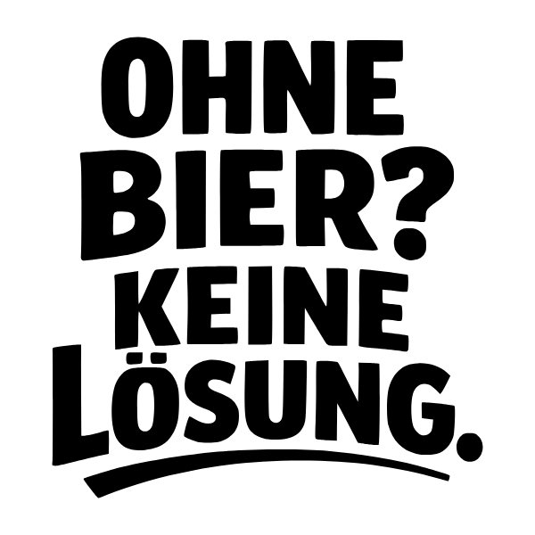 Motiv 9: Ohne Bier? Keine Lösung.