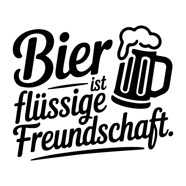 Motiv 15: Bier ist flüssige Freundschaft.