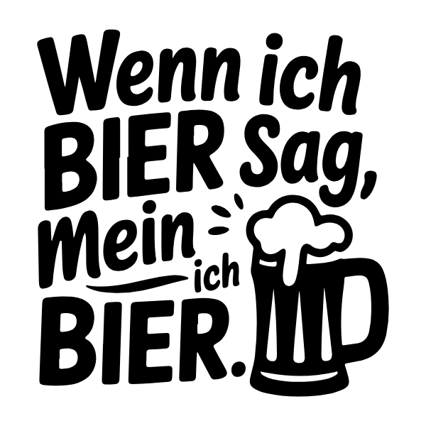 Motiv 17: Wenn ich Bier sag, mein ich Bier.