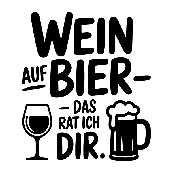 Motiv 21: Wein auf Bier, das rat ich dir.
