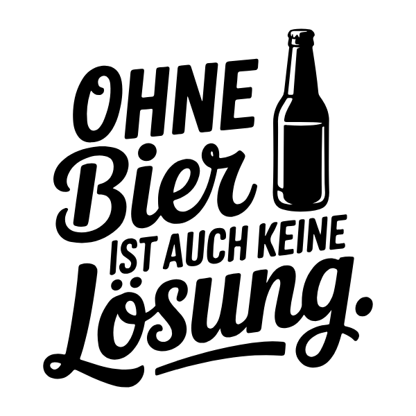 Motiv 24: Ohne Bier ist auch keine Lösung.