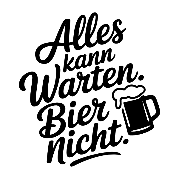 Motiv 26: Alles kann warten. Bier nicht.
