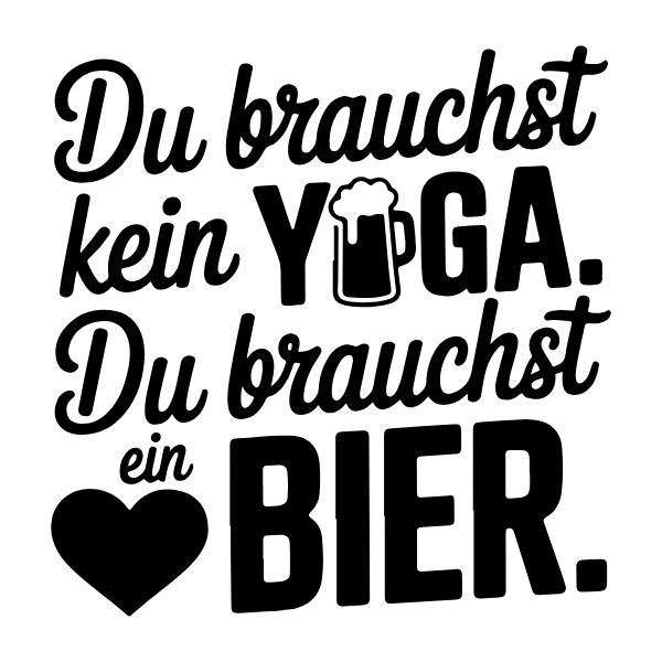 Motiv 36: Du brauchst kein Yoga. Du brauchst ein Bier.