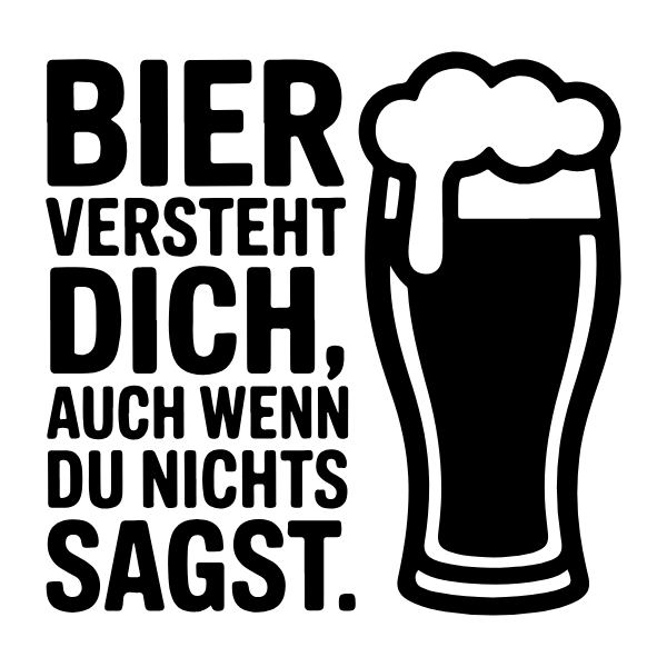 Motiv 39: Bier versteht dich, auch wenn du nichts sagst.