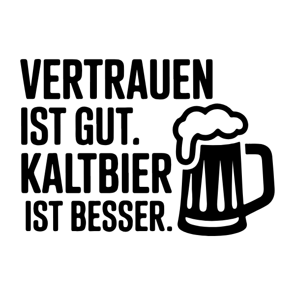 Motiv 41: Vertrauen ist gut. Kaltbier ist besser.