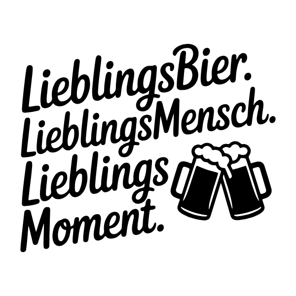Motiv 45: Lieblingsbier. Lieblingsmensch. Lieblingsmoment.