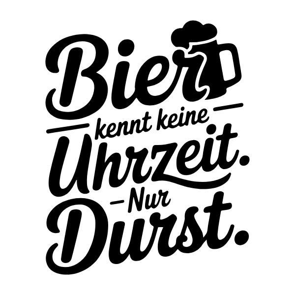 Motiv 46: Bier kennt keine Uhrzeit. Nur Durst.